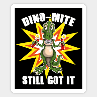Dino Mite Still Got It Funny Dinosaur Magnet